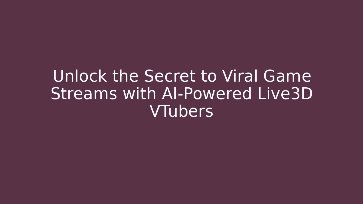 Unlock the Secret to Viral Game Streams with AI-Powered Live3D VTubers