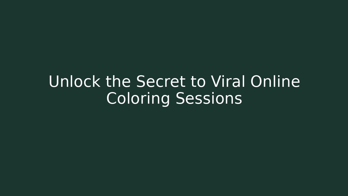 Unlock the Secret to Viral Online Coloring Sessions