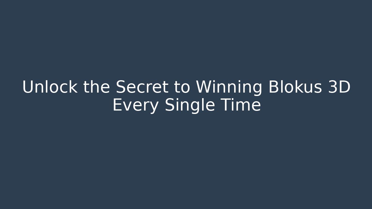 Unlock the Secret to Winning Blokus 3D Every Single Time