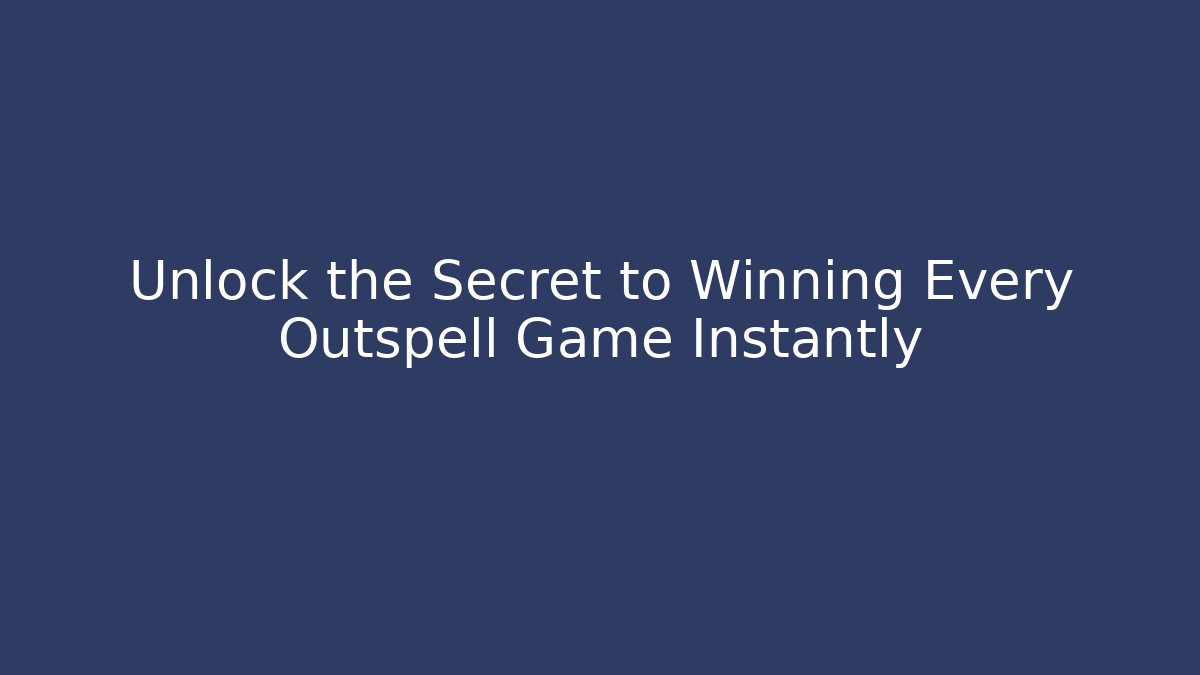 Unlock the Secret to Winning Every Outspell Game Instantly
