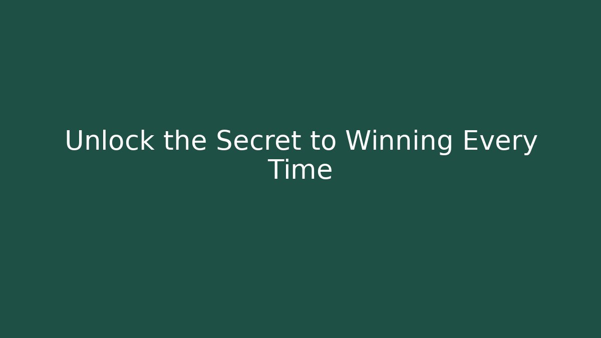 Unlock the Secret to Winning Every Time