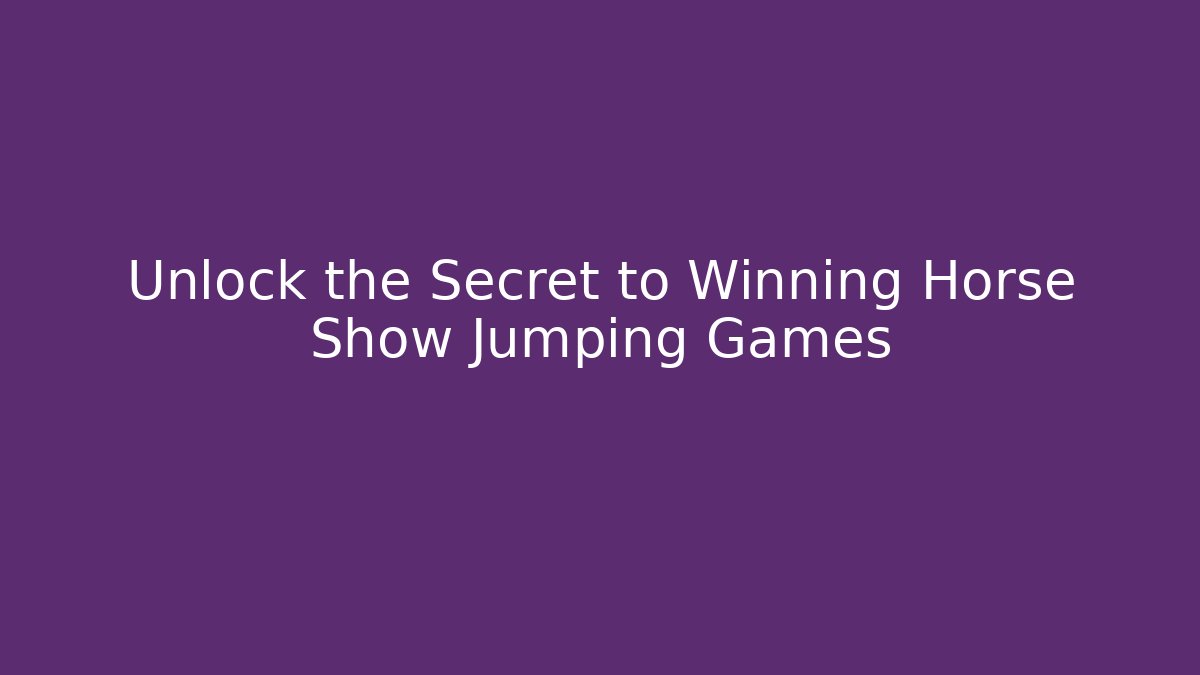 Unlock the Secret to Winning Horse Show Jumping Games