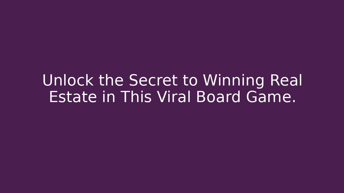 Unlock the Secret to Winning Real Estate in This Viral Board Game.