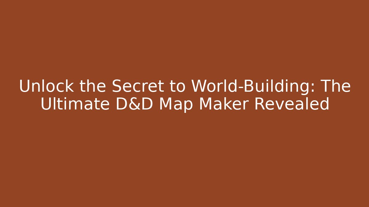 Unlock the Secret to World-Building: The Ultimate D&D Map Maker Revealed