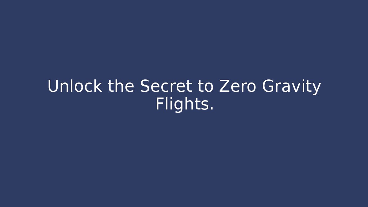 Unlock the Secret to Zero Gravity Flights. - Critter Realm