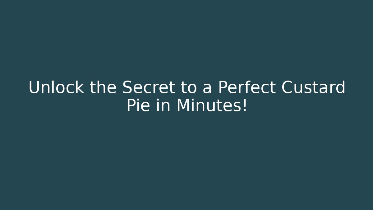 Unlock the Secret to a Perfect Custard Pie in Minutes!