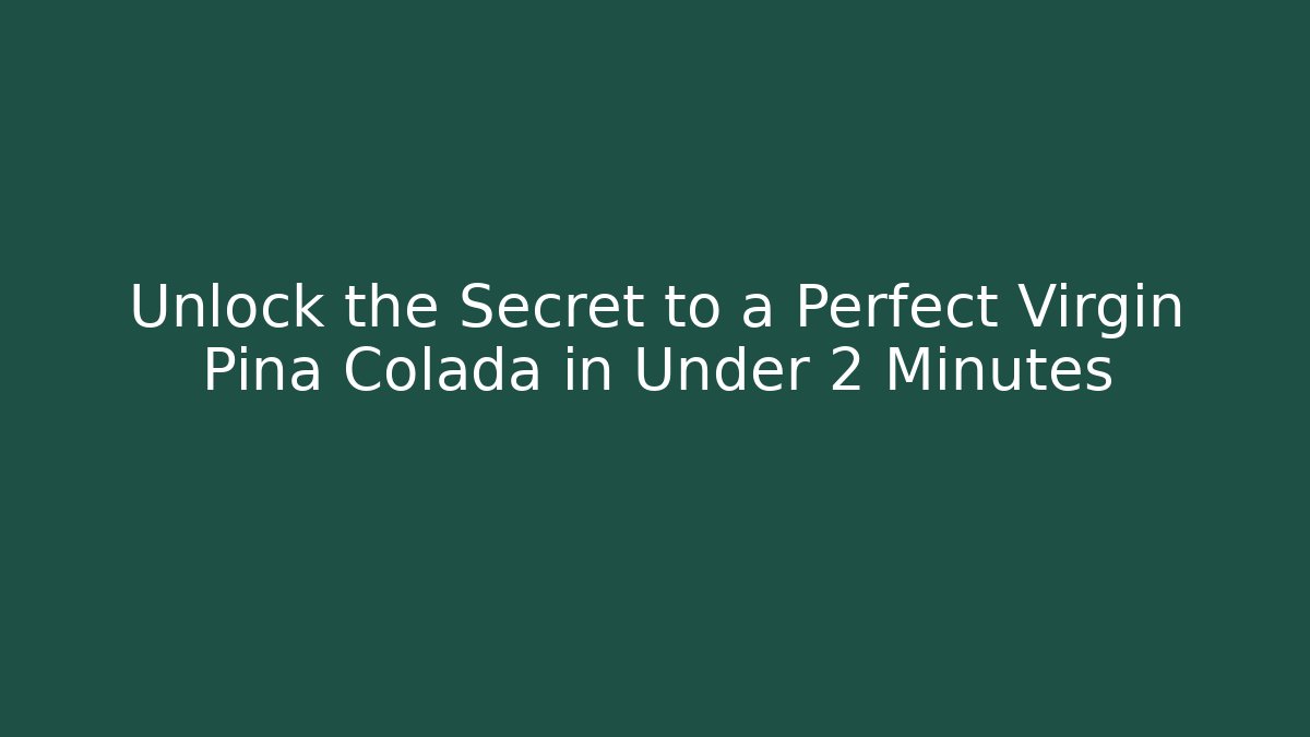 Unlock the Secret to a Perfect Virgin Pina Colada in Under 2 Minutes