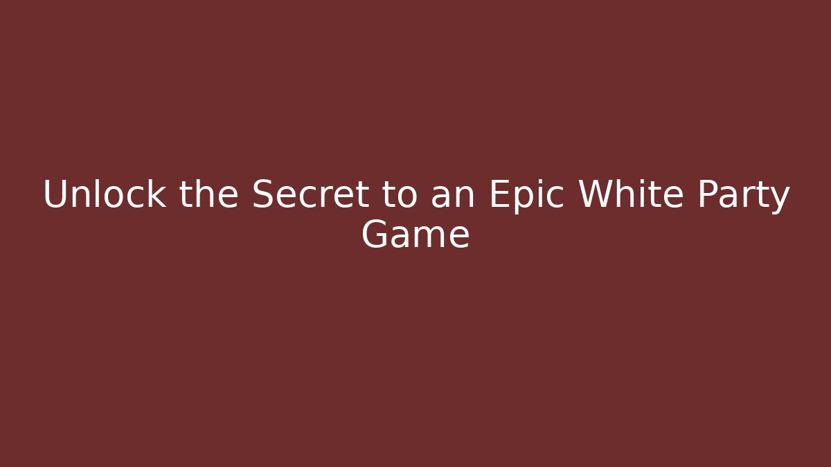 Unlock the Secret to an Epic White Party Game