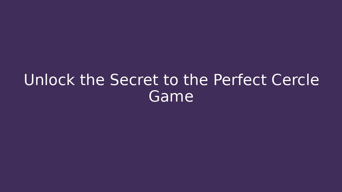 Unlock the Secret to the Perfect Cercle Game