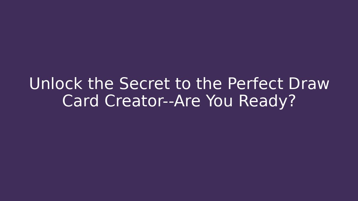 Unlock the Secret to the Perfect Draw Card Creator—Are You Ready?