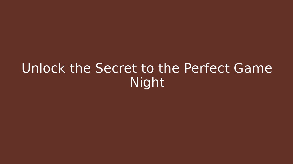 Unlock the Secret to the Perfect Game Night