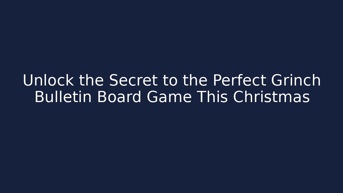 Unlock the Secret to the Perfect Grinch Bulletin Board Game This Christmas