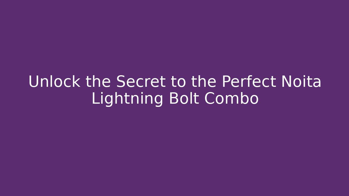 Unlock the Secret to the Perfect Noita Lightning Bolt Combo