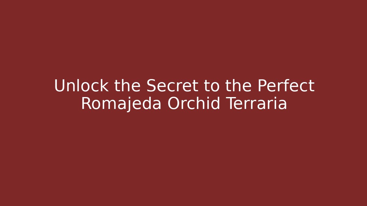 Unlock the Secret to the Perfect Romajeda Orchid Terraria