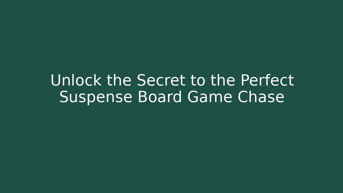 Unlock the Secret to the Perfect Suspense Board Game Chase - Critter Realm