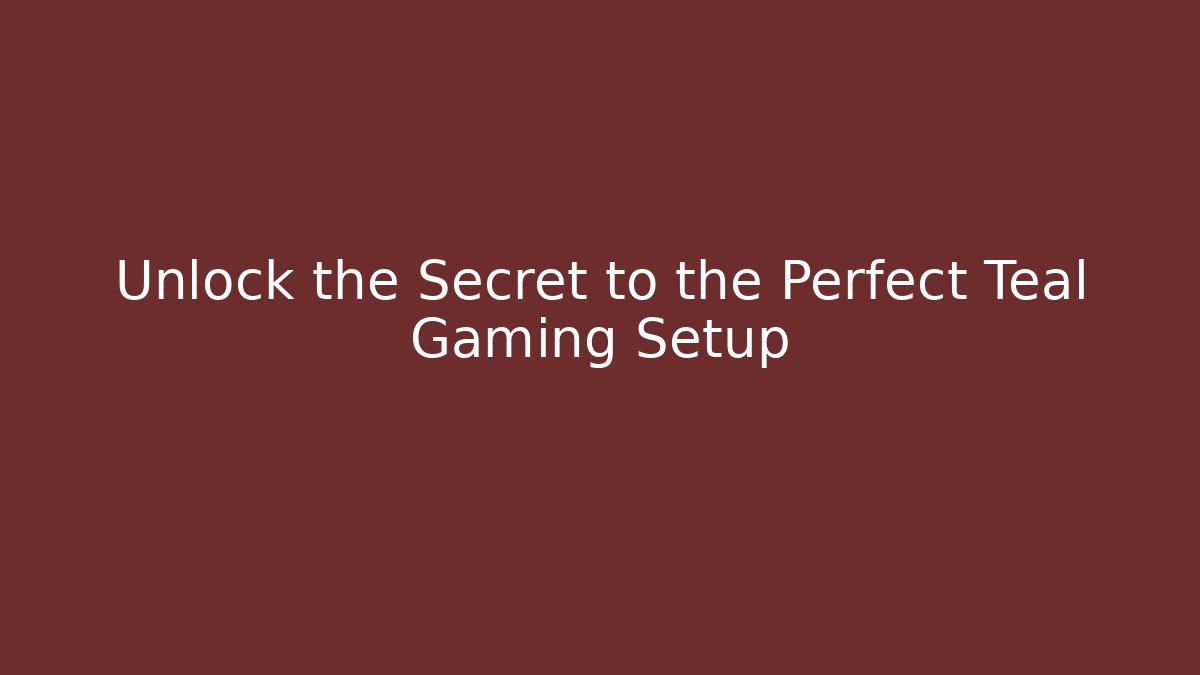 Unlock the Secret to the Perfect Teal Gaming Setup