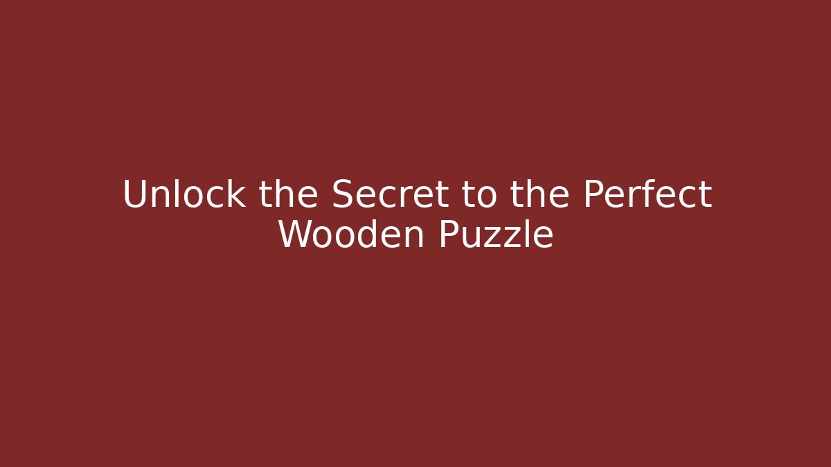 Unlock the Secret to the Perfect Wooden Puzzle - Critter Realm