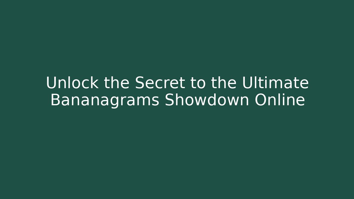 Unlock the Secret to the Ultimate Bananagrams Showdown Online