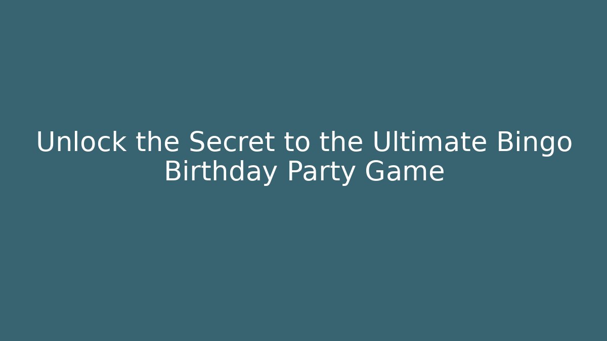 Unlock the Secret to the Ultimate Bingo Birthday Party Game