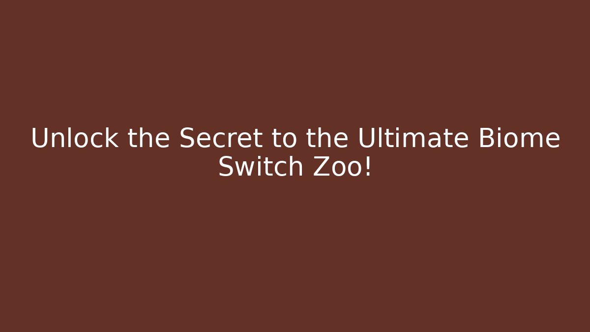Unlock the Secret to the Ultimate Biome Switch Zoo!