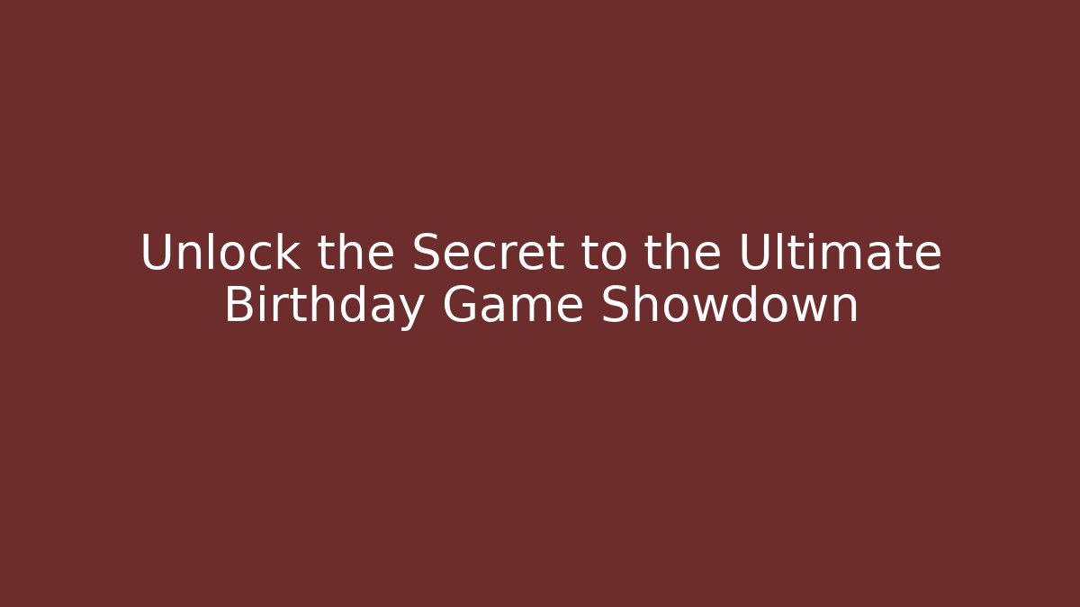 Unlock the Secret to the Ultimate Birthday Game Showdown