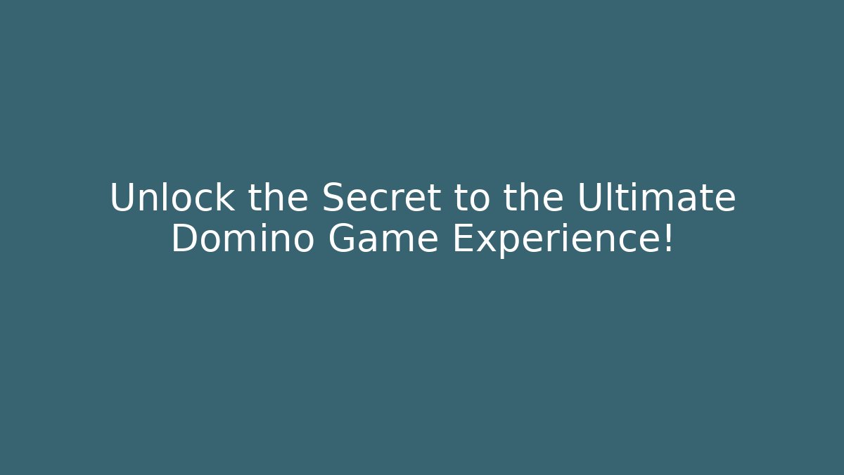 Unlock the Secret to the Ultimate Domino Game Experience!