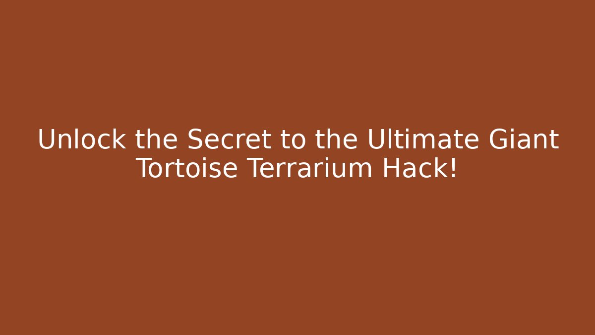 Unlock the Secret to the Ultimate Giant Tortoise Terrarium Hack!