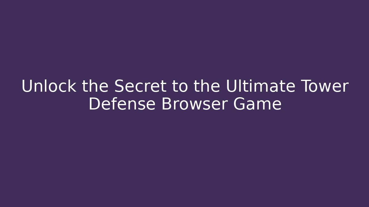 Unlock the Secret to the Ultimate Tower Defense Browser Game - Critter Realm