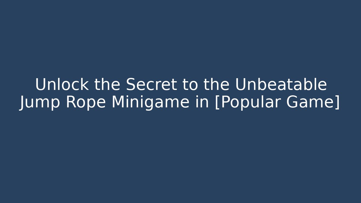 Unlock the Secret to the Unbeatable Jump Rope Minigame in [Popular Game]