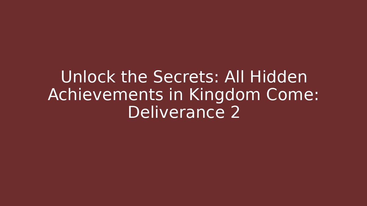 Unlock the Secrets: All Hidden Achievements in Kingdom Come: Deliverance 2