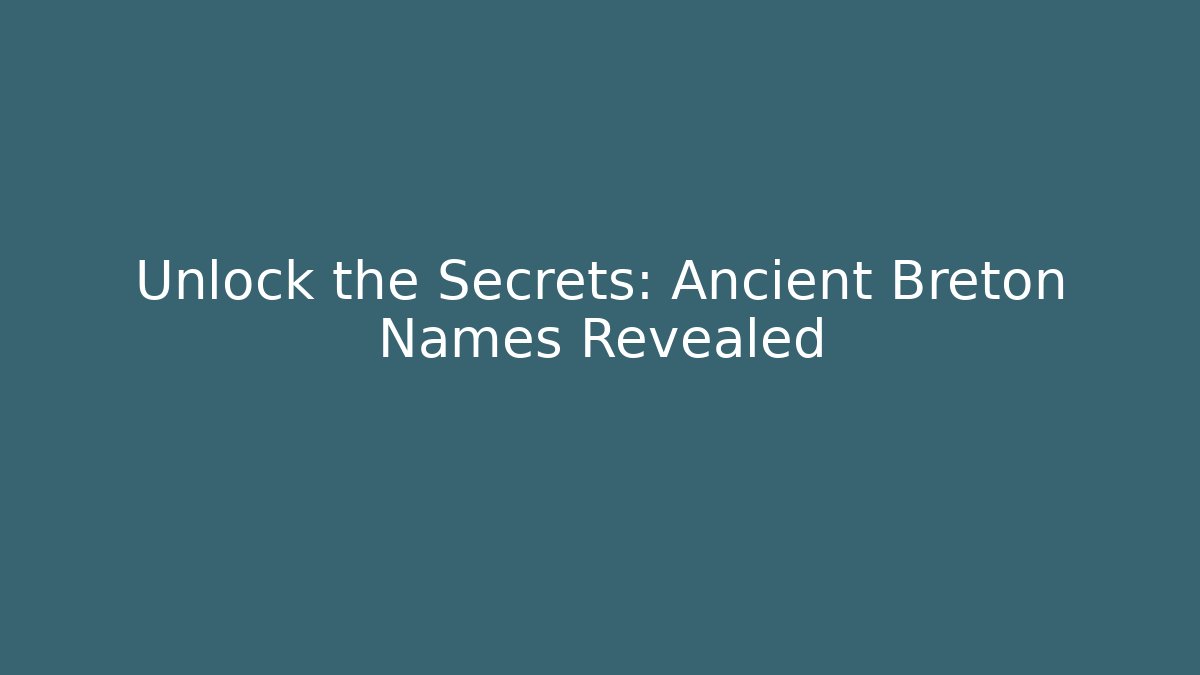 Unlock the Secrets: Ancient Breton Names Revealed