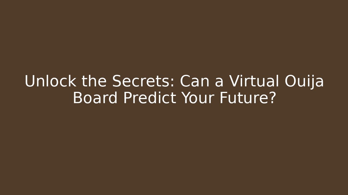 Unlock the Secrets: Can a Virtual Ouija Board Predict Your Future?