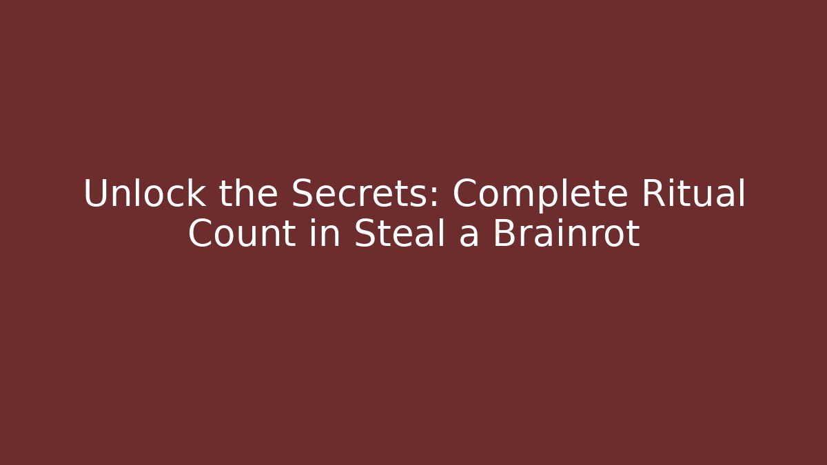 Unlock the Secrets: Complete Ritual Count in Steal a Brainrot - Critter Realm