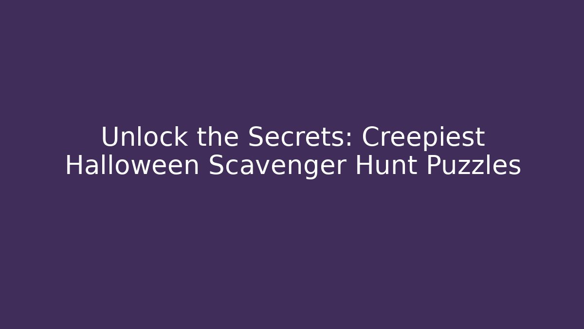 Unlock the Secrets: Creepiest Halloween Scavenger Hunt Puzzles
