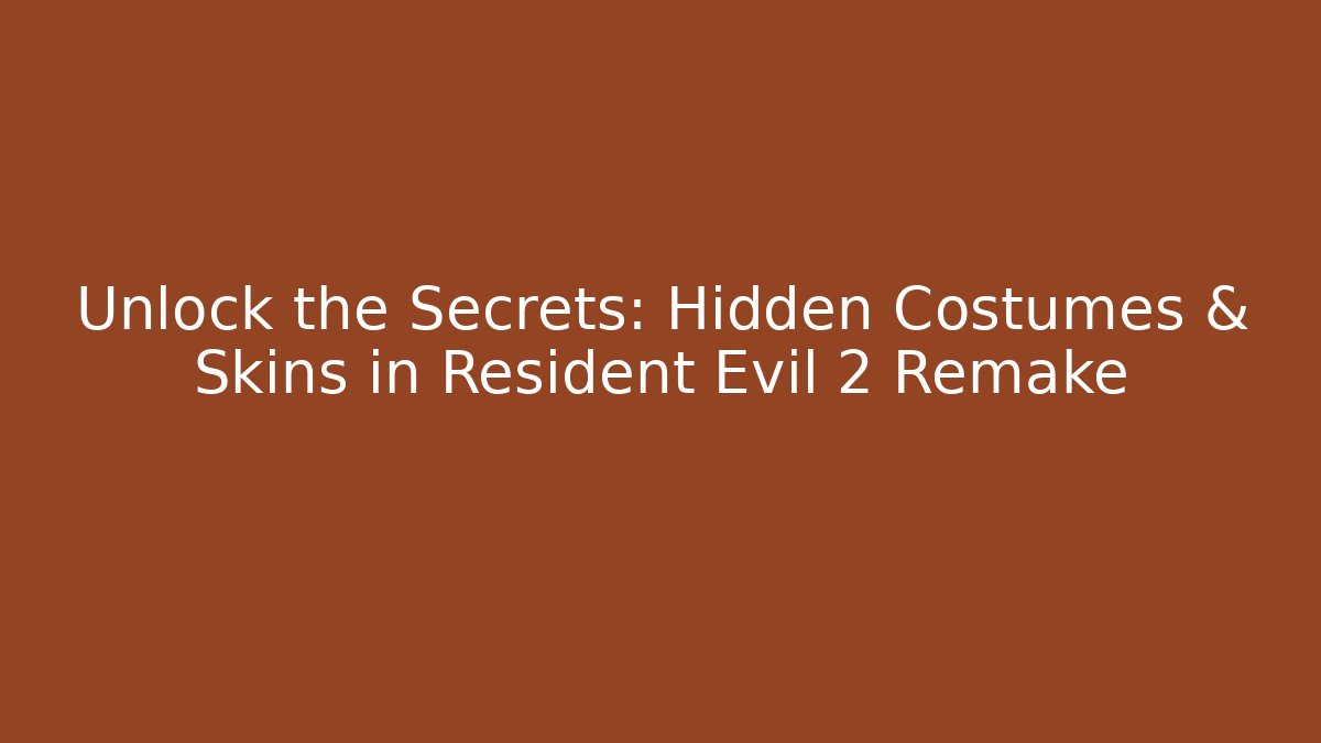 Unlock the Secrets: Hidden Costumes & Skins in Resident Evil 2 Remake