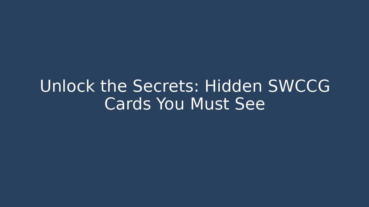 Unlock the Secrets: Hidden SWCCG Cards You Must See - Critter Realm
