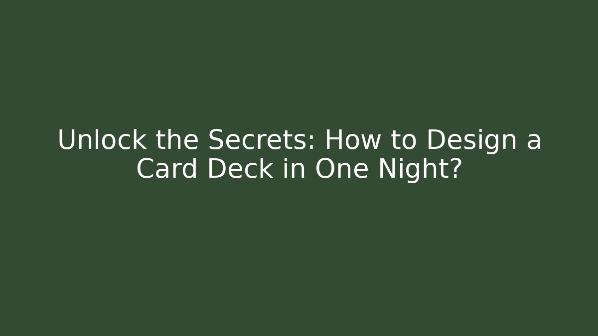 Unlock the Secrets: How to Design a Card Deck in One Night?