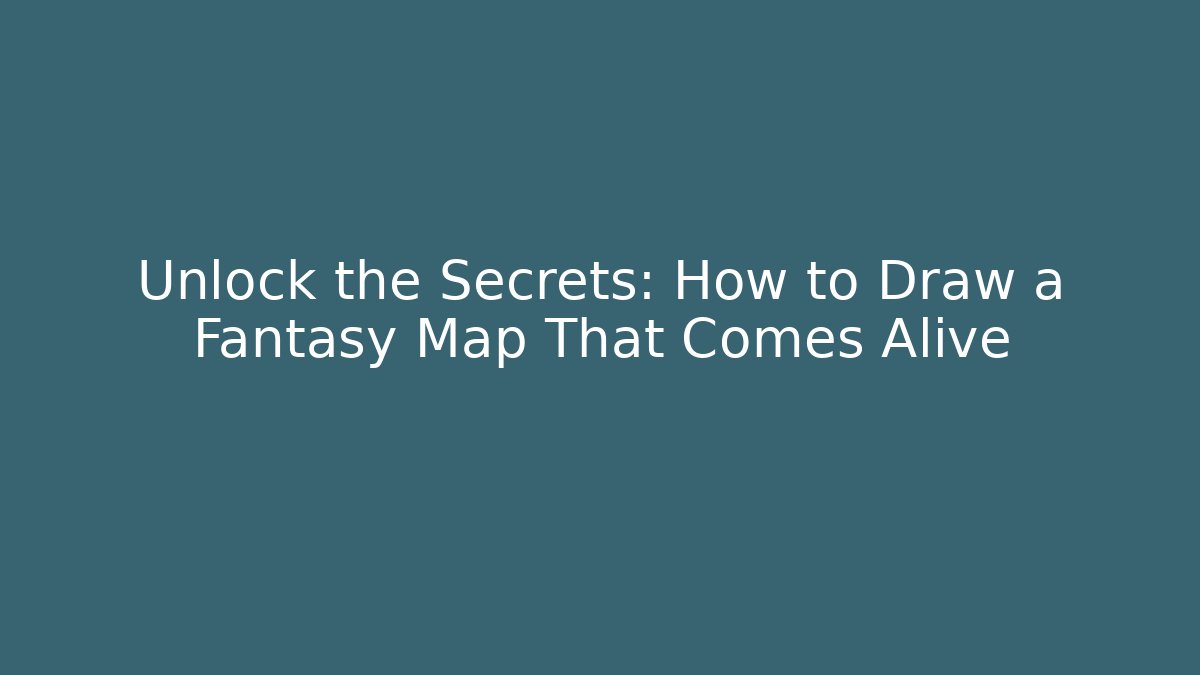 Unlock the Secrets: How to Draw a Fantasy Map That Comes Alive