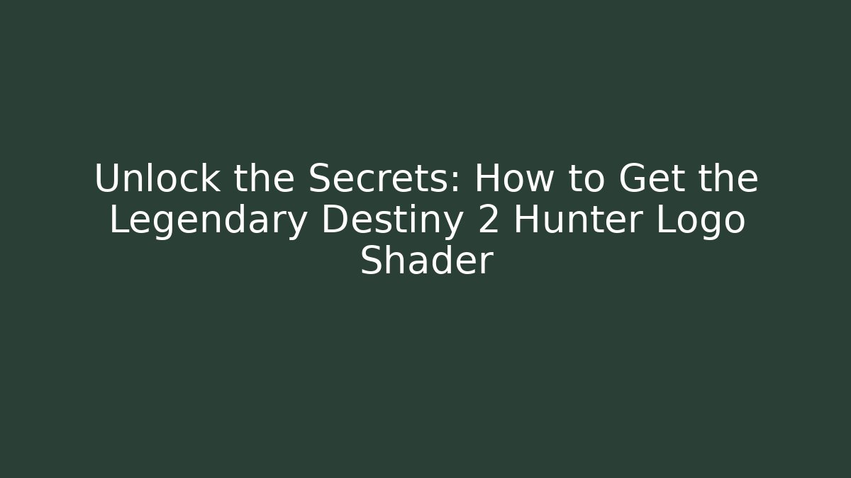Unlock the Secrets: How to Get the Legendary Destiny 2 Hunter Logo Shader