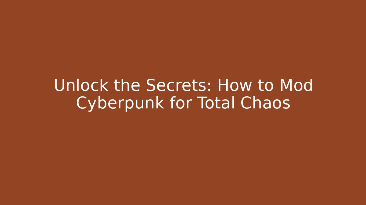 Unlock the Secrets: How to Mod Cyberpunk for Total Chaos