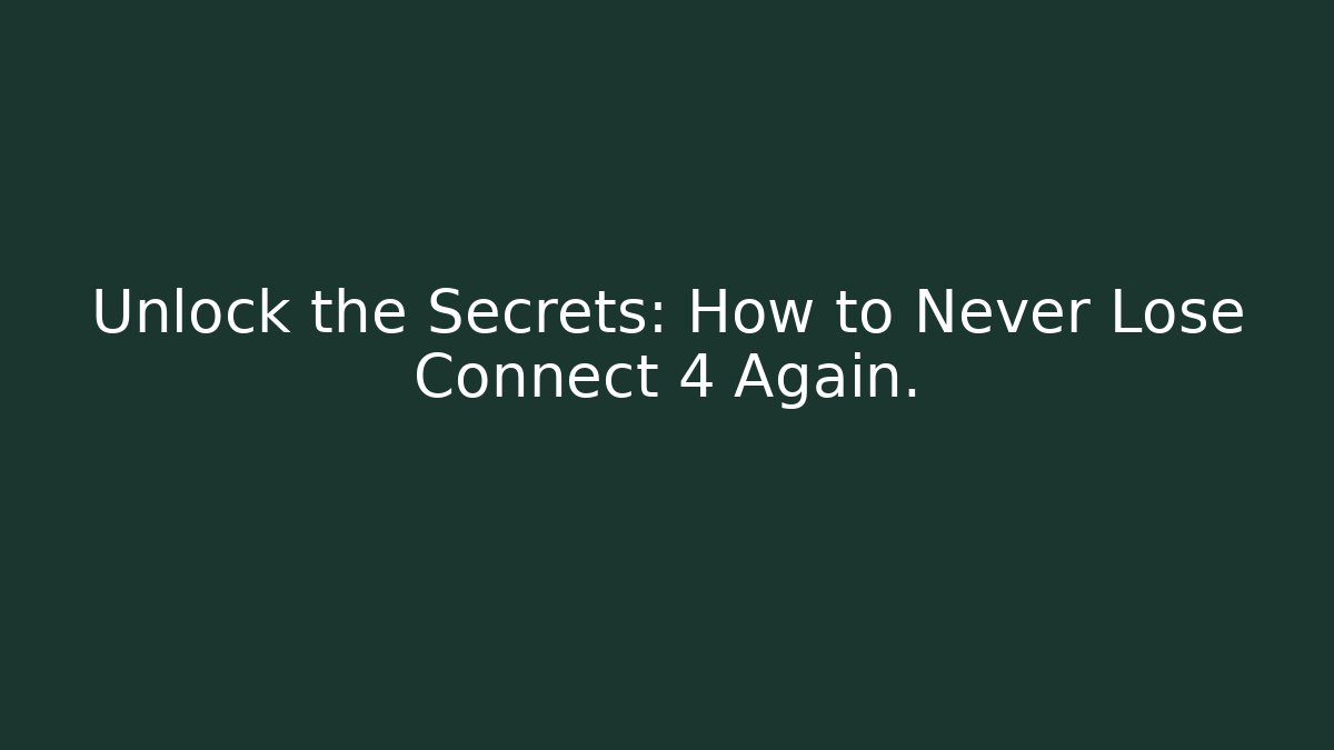 Unlock the Secrets: How to Never Lose Connect 4 Again. - Critter Realm