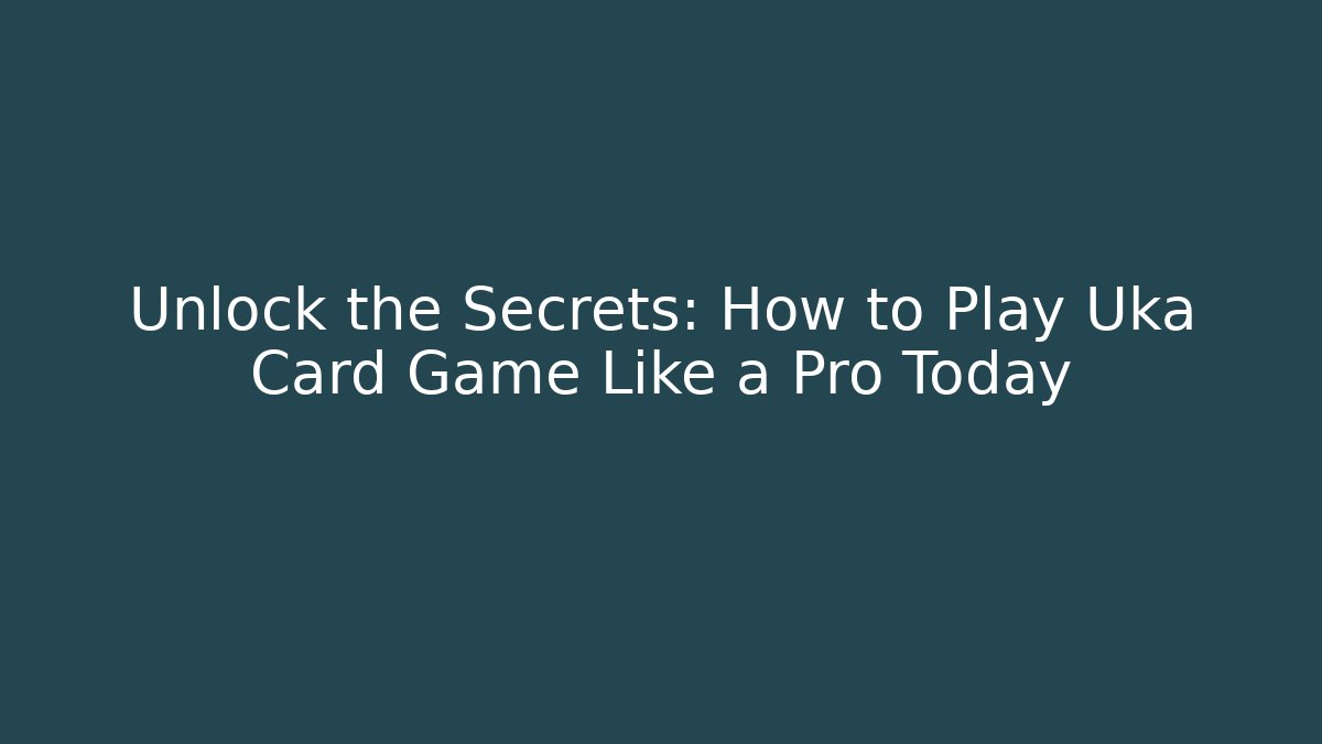 Unlock the Secrets: How to Play Uka Card Game Like a Pro Today