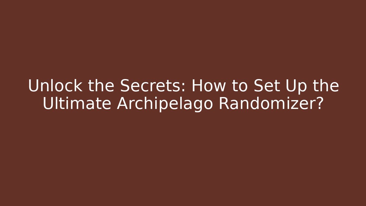 Unlock the Secrets: How to Set Up the Ultimate Archipelago Randomizer? - Critter Realm