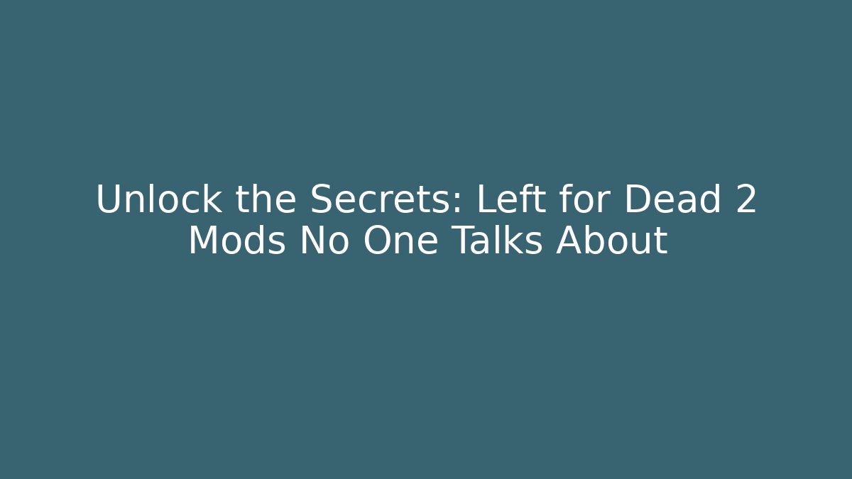 Unlock the Secrets: Left for Dead 2 Mods No One Talks About