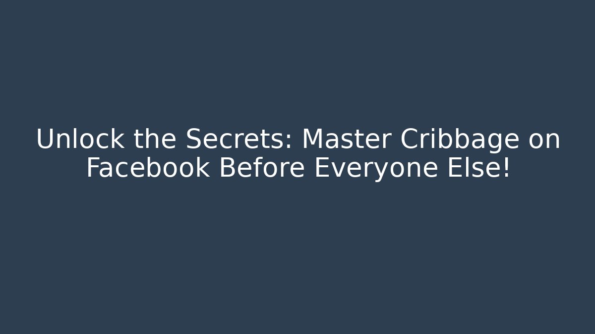 Unlock the Secrets: Master Cribbage on Facebook Before Everyone Else! - Critter Realm