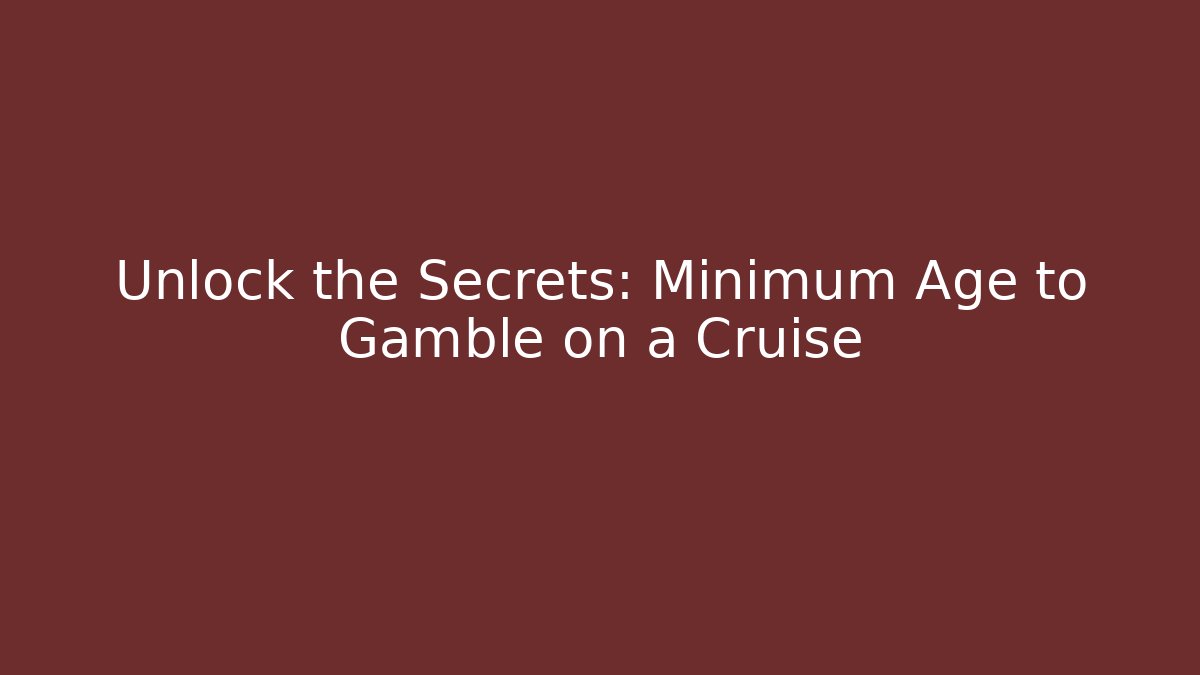 Unlock the Secrets: Minimum Age to Gamble on a Cruise