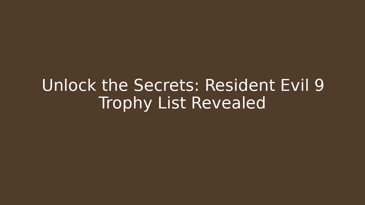 Unlock the Secrets: Resident Evil 9 Trophy List Revealed
