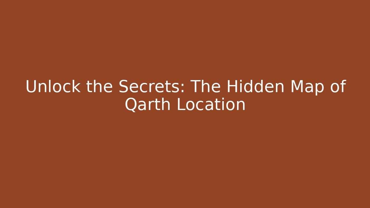 Unlock the Secrets: The Hidden Map of Qarth Location