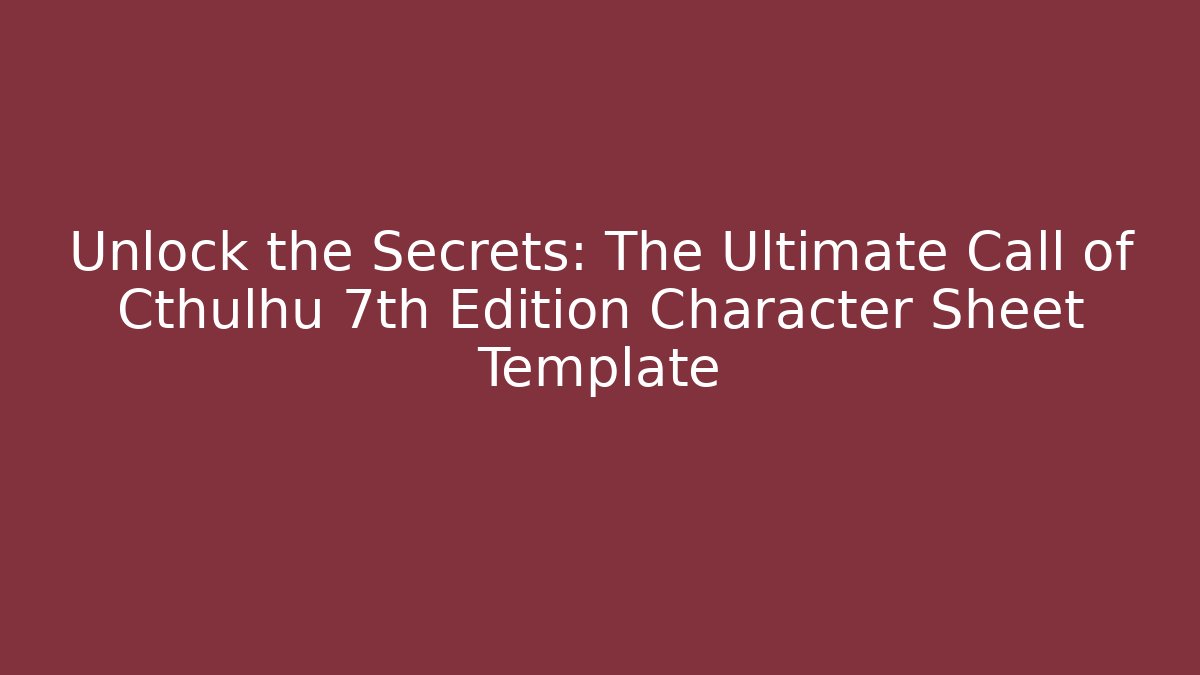 Unlock the Secrets: The Ultimate Call of Cthulhu 7th Edition Character Sheet Template