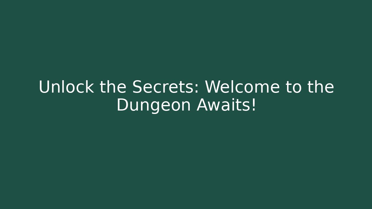 Unlock the Secrets: Welcome to the Dungeon Awaits!